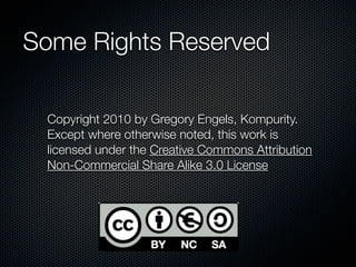 Some Rights Reserved

 Copyright 2010 by Gregory Engels, Kompurity.
 Except where otherwise noted, this work is
 licensed under the Creative Commons Attribution
 Non-Commercial Share Alike 3.0 License
 