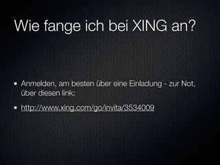 Wie fange ich bei XING an?


Anmelden, am besten über eine Einladung - zur Not,
über diesen link:
http://www.xing.com/go/invita/3534009
 