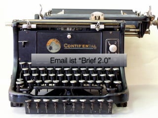 Email ist “Brief 2.0”
 