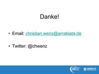 Danke!
• Email: christian.wenz@arrabiata.de
• Twitter: @chwenz
 