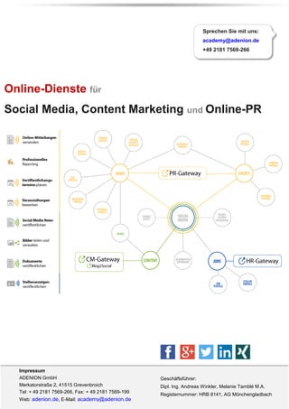 Impressum
ADENION GmbH
Merkatorstraße 2, 41515 Grevenbroich
Tel: + 49 2181 7569-266, Fax: + 49 2181 7569-199
Web: adenion.de, E-Mail: academy@adenion.de
Geschäftsführer:
Dipl. Ing. Andreas Winkler, Melanie Tamblé M.A.
Registernummer: HRB 8141, AG Mönchengladbach
Online-Dienste für
Social Media, Content Marketing und Online-PR
Sprechen Sie mit uns:
academy@adenion.de
+49 2181 7569-266
 