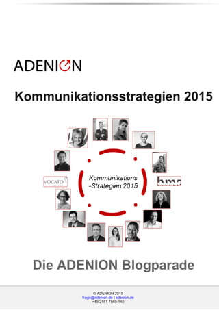 © ADENION 2015
frage@adenion.de | adenion.de
+49 2181 7569-140
© ADENION 2015
frage@adenion.de | adenion.de
+49 2181 7569-140
Kommunikationsstrategien 2015
Die ADENION Blogparade
 