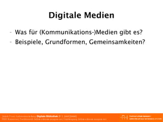 Digitale Medien Was für (Kommunikations-)Medien gibt es? Beispiele, Grundformen, Gemeinsamkeiten? 