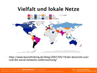 Vielfalt und lokale Netze http://www.basicthinking.de/blog/2007/09/19/der-deutsche-user-und-die-social-networks-ueberraschung/  
