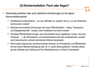 (3) Disintermediation: Fluch oder Segen? <ul><li>Gleichzeitig entstehen aber auch zahlreiche Anforderungen an die eigene K...