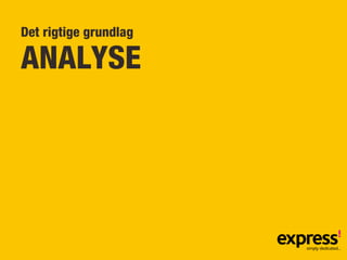 Det rigtige grundlag

ANALYSE
 