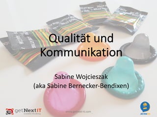 www.getnext-it.com
Qualität	und	
Kommunikation
Sabine	Wojcieszak
(aka	Sabine	Bernecker-Bendixen)
 
