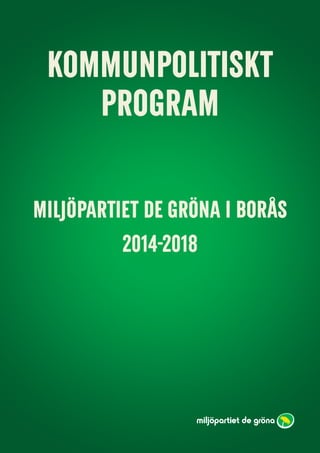 kommunpolitiskt
program
miljöpartiet de gröna i Borås
2014-2018
 