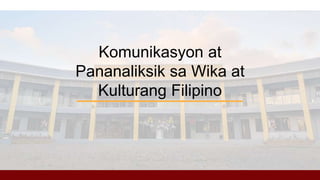 Komunikasyon at
Pananaliksik sa Wika at
Kulturang Filipino
 
