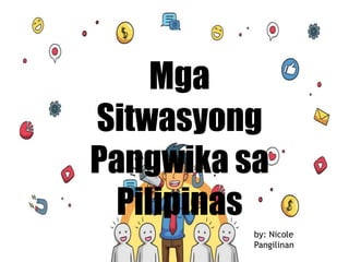 prezentr.com!
Mga
Sitwasyong
Pangwika sa
Pilipinas
by: Nicole
Pangilinan
 