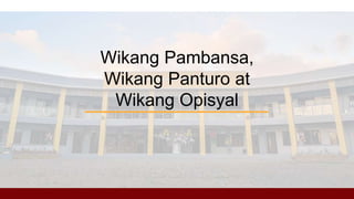 Wikang Pambansa,
Wikang Panturo at
Wikang Opisyal
 