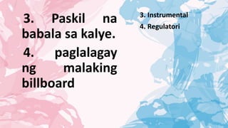 3. Instrumental
4. Regulatori
3. Paskil na
babala sa kalye.
4. paglalagay
ng malaking
billboard
 