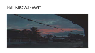 HALIMBAWA: AWIT
 