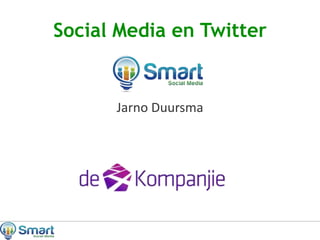 Social Media en Twitter
Jarno Duursma
 