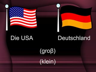 Die USA Deutschland (gro β ) (klein) 