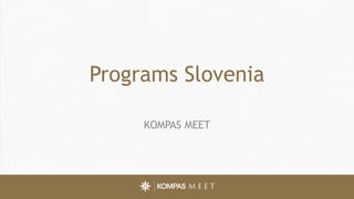 Programs Slovenia
KOMPAS MEET
 