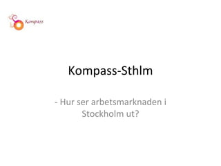 Kompass-Sthlm - Hur ser arbetsmarknaden i Stockholm ut? 
