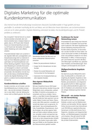 D I G I TA L E S M A R K E T I N G



Digitales Marketing für die optimale
Kundenkommunikation
Das Internet hat alle Wirtschaftszweige revolutioniert, klassische Geschäftsmodelle in Frage gestellt und neue
geschaffen. Es verändert nachhaltig die Art und Weise, wie sich Menschen heute informieren, wie sie kommunizieren
und wie sie ihr Leben gestalten. Digitales Marketing unterstützt Sie dabei, Ihre Kundenbeziehungen und Ihr Produkt-
portfolio zu verbessern.

Das „Ecosystem" Internet hat sich zu einem                                                    Funktionen für Social
Evolutionstreiber entwickelt, dem sich                                                        Networking nutzen
keiner entziehen kann. Analysen haben er-                                                     Entscheidend für den Erfolg einer Internet-
geben, dass ca. 40 Prozent aller Einkäufe                                                     seite im Web-2.0-Zeitalter sind Social-Net-
heute vom Internet beeinflusst sind und                                                       work-Funktionen. Mit diesen Applikationen
ca. 60 Prozent der Vermarkter mit traditio-                                                   können Marketing-Verantwortliche ihre
nellem Marketing nicht mehr effektiv                                                          Kunden direkt ansprechen, sie kennenler-
arbeiten.                                                                                     nen und den Kontakt mit ihnen halten. Sie
Finanzdienstleister haben sich zunächst in                                                    nutzen die Kunden als Web-2.0-Multiplika-
der digitalen Welt sehr zurückgehalten und                                                    toren und profitieren wiederum von deren
                                               dienstleister können Sie dies auch mit
beispielsweise lange Zeit nur statische In-                                                   Netzwerken. In Wikis, in Diskussionsgrup-
                                               einem verbesserten Internet-Auftritt
halte auf ihren Webseiten publiziert. Erst                                                    pen und Chaträumen tauschen alle Besu-
                                               erreichen:
spät haben sie Finanztransaktionen und                                                        cher Meinungen und Wissen aus, sprechen
Online-Banking eingeführt. Heute ist digi-     • Bieten Sie personalisierte Inhalte an        über Produkte und Dienstleistungen, Tech-
tales Marketing ein zentrales Instrument,      • Sorgen Sie für Interaktionen mit den         nologien und Konzepte für die Zukunft.
um Kampagnen zu steuern und soziale              Kunden
Netzwerke beziehungsweise Communities                                                         Maßgeschneiderte Angebote
                                               • Nutzen Sie soziale Netzwerke und             liefern
einzubinden. Die Interaktion mit den Kun-
                                                 Communities für Ihre Kampagnen
den und der daraus entstehende Dialog                                                         Die Optimierung des Webauftritts dient
machen das digitale Marketing im Ver-          • Generieren Sie Umsatzpotentiale aus          dazu, Kundenprofile zu entwickeln und
gleich zu anderen Kommunikationskanälen          allen digitalen Kanälen                      langfristig die digitalen Angebote an den
einzigartig.                                                                                  Bedürfnissen der Kunden auszurichten. Je
                                               Den eigenen Webauftritt                        flexibler, personalisierter und integrierter
Kundenerlebnisse schaffen                      verbessern                                     der gesamte Auftritt im Web organisiert
Kunden erreichen, an sich binden und die       Mit dem SharePoint Server 2010 bietet          ist, desto selbstverständlicher geben Kun-
Geschäftsbeziehung in Umsätze verwan-          Microsoft Unternehmen darüber hinaus die       den ihr Feedback und unterstützen Sie bei
deln – das sind die zentralen Erfolgskrite-    Möglichkeit, einen umfassenden, weltwei-       der stetigen Verbesserung Ihrer Internet-
rien in einer Welt, in der der Verbraucher     ten Web-2.0-Auftritt zu konzipieren, zu        Präsenz.
immer mehr an Macht gewinnt. Als Finanz-       entwickeln und live zu schalten. Hierzu
                                               zählt u. a. das Web Content Management,        Microsoft – ein starker Partner
                                               das die Inhalte der Seite speichert und ver-   für die Vermarktung
                                               waltet. Neben Content wie Texten, Diskus-      Microsoft ist nicht nur ein Technologie-
                                               sionen oder Wikis speichert, verwaltet und     Anbieter, sondern auch ein Medienunter-
                                               verteilt das System auch so genannte „Di-      nehmen und Vermarkter. Mit den eigenen
                                               gital Assets“, das sind beispielsweise Por-    Online-Services erreicht das Unternehmen
                                               träts, Produktbilder, Präsentationen. Auch     rund 700 Millionen registrierte Benutzer.
                                               die Anzeigen, die auf der eigenen Seite        Gemeinsam mit Microsoft können Sie er-
                                               oder auf Seiten anderer Anbieter erschei-      folgreiche, interaktive und integrierte Mar-
                                               nen, verwaltet, verteilt und speichert das     keting- und Werbekampagnen entwickeln
                                               System. Alle Anzeigen werden dabei mög-        und umsetzen. Dies gilt sowohl für B2B-
                                               lichst nah an den entsprechenden Artikeln      Kampagnen als auch für die Ansprache
                                               platziert. Das System sorgt zudem dafür,       des privaten Endanwenders.
                                               dass auch Bilder an die Templates oder an
                                               die Diskussionsforen geliefert werden.

                                                                                                                                   15
 