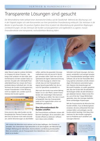 VERTRIEB & KUNDENSERVICE



Transparente Lösungen sind gesucht
Die Wirtschaftskrise hatte weltweit einen dramatischen Einfluss auf die Gesellschaft. Während des Abschwungs und
in der Folgezeit zeigten sich viele Konsumenten von ihrer persönlichen Finanzberatung enttäuscht. Das Vertrauen in die
Berater ist geschwunden. Ein positives Ergebnis dieser Krise ist jedoch die Überarbeitung der gesetzlichen Regelungen
und Bestimmungen. Um das Vertrauen der Kunden zurückzugewinnen und regelkonform zu agieren, müssen
Finanzdienstleister eine transparente, nachvollziehbare Beratung liefern.




Jeder Mensch zeigt ein anderes Verhalten     sollten, welches die passenden Vorsorge-         Gefordert sind heute Lösungen, die trans-
im Umgang mit seinen Finanzen – das          maßnahmen sind und wie sie ihr Vermö-            parent, verständlich und weniger komplex
hängt unter anderem mit dem Alter, dem       gen verwalten sollen. Sieht man sich bei-        sind. Finanzdienstleister benötigen hierfür
Familienstand und dem sozialen Status zu-    spielsweise die eigene Lebensversicherung        Software, die sie bei der finanziellen Bera-
sammen. Da jeder sehr individuelle finan-    oder Fonds-Auszüge an, erkennt man               tung optimal unterstützt und alle notwen-
zielle Bedürfnisse hat, müssen die Finanz-   schnell, dass sich die Finanzwelt eine           digen Informationen automatisch gene-
produkte ebenso individuell sein. Um das     eigene Sprache geschaffen hat, die nur           riert. Basieren die Anwendungen auf
Vertrauen der Kunden zurückzugewinnen,       noch für Spezialisten verständlich ist.          Microsoft-Produkten, ist zudem gewährlei-
müssen Finanzberater in ihrer Beratung                                                        stet, dass der Kunde stets die aktuellsten
                                             Aber auch der Kunde muss seinen Beitrag
nicht nur objektiv sein, sondern auch im                                                      Technologien erhält, die alle Anforderun-
                                             leisten. Er ist in der Pflicht, seinem Finanz-
Interesse des Kunden agieren.                                                                 gen abdecken können. Dabei ist das Prin-
                                             berater alle notwendigen Informationen
                                                                                              zip „out-of-the-box“ längst Wirklichkeit
                                             zur Verfügung zu stellen. Nur dann ist auch
                                                                                              geworden, denn die Lösungen bedürfen
                                             sichergestellt, dass das Finanzprodukt
                                                                                              keiner aufwändigen Anpassungen.
                                             exakt auf ihn zugeschnitten und er vor
                                             Fehlkäufen geschützt ist.                        Will die Finanzindustrie die Wünsche ihrer
                                                                                              Kunden erfüllen, muss sie Beratungstools
                                             Eine Informationsbasis für                       einsetzen, die eine umfassende Informati-
                                             Kunden schaffen                                  onsbasis liefern und aufzeigen, was der
Hinzu kommt, dass viele Kunden von der       Die Finanzinstitute und Berater müssen alle      Kunde wirklich benötigt. Sind diese Infor-
Komplexität des Themas Finanzen überfor-     Barrieren beseitigen, die es verhindern, den     mationen für den Kunden zugänglich,
dert sind: Sie können nicht mehr einschät-   Kunden effizient zu betreuen. Software           kann er Probleme auch verstehen und
zen, welche Versicherungen sie abschließen   kann diese Lücke schließen.                      Lösungen erkennen.


 „Wir müssen die Menschen ernst nehmen und sie dazu befähigen, ihre Finanzen zu                                 Vincent van den Bogert
 verwalten. Das Unternehmen Figlo betrachtet es als seine Aufgabe, den Menschen die                             zertifizierter Finanzplaner
 richtigen Werkzeuge für Information, Kommunikation und Beratung bereitzustellen.                               und Vizepräsident bei Figlo
                                                                                                                in Deutschland, Österreich
 Wenn sie verstehen, wie ein Finanzprodukt ihren Bedürfnissen dient, sind sie auch                              und der Schweiz
 bereit, es zu kaufen.“


                                                                                                                                     27
 