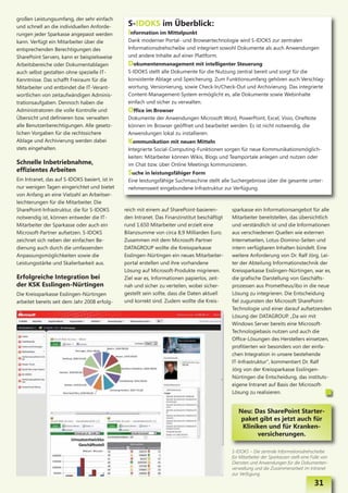 großen Leistungsumfang, der sehr einfach
und schnell an die individuellen Anforde-        S-IDOKS im Überblick:
rungen jeder Sparkasse angepasst werden          Information im Mittelpunkt
kann. Verfügt ein Mitarbeiter über die           Dank moderner Portal- und Browsertechnologie wird S-IDOKS zur zentralen
entsprechenden Berechtigungen des                Informationsdrehscheibe und integriert sowohl Dokumente als auch Anwendungen
SharePoint Servers, kann er beispielsweise       und andere Inhalte auf einer Plattform.
Arbeitsbereiche oder Dokumentablagen             Dokumentenmanagement mit intelligenter Steuerung
auch selbst gestalten ohne spezielle IT-         S-IDOKS stellt alle Dokumente für die Nutzung zentral bereit und sorgt für die
Kenntnisse. Das schafft Freiraum für die         konsistente Ablage und Speicherung. Zum Funktionsumfang gehören auch Verschlag-
Mitarbeiter und entbindet die IT-Verant-         wortung, Versionierung, sowie Check-In/Check-Out und Archivierung. Das integrierte
wortlichen von zeitaufwändigen Adminis-          Content-Management-System ermöglicht es, alle Dokumente sowie Webinhalte
trationsaufgaben. Dennoch haben die              einfach und sicher zu verwalten.
Administratoren die volle Kontrolle und          Office im Browser
Übersicht und definieren bzw. verwalten          Dokumente der Anwendungen Microsoft Word, PowerPoint, Excel, Visio, OneNote
alle Benutzerberechtigungen. Alle gesetz-        können im Browser geöffnet und bearbeitet werden. Es ist nicht notwendig, die
lichen Vorgaben für die rechtssichere            Anwendungen lokal zu installieren.
Ablage und Archivierung werden dabei             Kommunikation mit neuen Mitteln
stets eingehalten.                               Integrierte Social-Computing-Funktionen sorgen für neue Kommunikationsmöglich-
                                                 keiten: Mitarbeiter können Wikis, Blogs und Teamportale anlegen und nutzen oder
Schnelle Inbetriebnahme,                         im Chat bzw. über Online Meetings kommunizieren.
effizientes Arbeiten                             Suche in leistungsfähiger Form
Ein Intranet, das auf S-IDOKS basiert, ist in    Eine leistungsfähige Suchmaschine stellt alle Suchergebnisse über die gesamte unter-
nur wenigen Tagen eingerichtet und bietet        nehmensweit eingebundene Infrastruktur zur Verfügung.
von Anfang an eine Vielzahl an Arbeitser-
leichterungen für die Mitarbeiter. Die
SharePoint-Infrastruktur, die für S-IDOKS       reich mit einem auf SharePoint-basieren-       sparkasse ein Informationsangebot für alle
notwendig ist, können entweder die IT-          den Intranet. Das Finanzinstitut beschäftigt   Mitarbeiter bereitstellen, das übersichtlich
Mitarbeiter der Sparkasse oder auch ein         rund 1.650 Mitarbeiter und erzielt eine        und verständlich ist und die Informationen
Microsoft-Partner aufsetzen. S-IDOKS            Bilanzsumme von circa 8,9 Milliarden Euro.     aus verschiedenen Quellen wie externen
zeichnet sich neben der einfachen Be-           Zusammen mit dem Microsoft-Partner             Internetseiten, Lotus-Domino-Seiten und
dienung auch durch die umfassenden              DATAGROUP wollte die Kreissparkasse            intern verfügbaren Inhalten bündelt. Eine
Anpassungsmöglichkeiten sowie die               Esslingen-Nürtingen ein neues Mitarbeiter-     weitere Anforderung von Dr. Ralf Jörg, Lei-
Leistungsstärke und Skalierbarkeit aus.         portal erstellen und ihre vorhandene           ter der Abteilung Informationstechnik der
                                                Lösung auf Microsoft-Produkte migrieren.       Kreissparkasse Esslingen-Nürtingen, war es,
Erfolgreiche Integration bei                    Ziel war es, Informationen papierlos, zeit-    die grafische Darstellung von Geschäfts-
der KSK Esslingen-Nürtingen                     nah und sicher zu verteilen, wobei sicher-     prozessen aus Prometheus/ibo in die neue
Die Kreissparkasse Esslingen-Nürtingen          gestellt sein sollte, dass die Daten aktuell   Lösung zu integrieren. Die Entscheidung
arbeitet bereits seit dem Jahr 2008 erfolg-     und korrekt sind. Zudem wollte die Kreis-      fiel zugunsten der Microsoft SharePoint-
                                                                                               Technologie und einer darauf aufsetzenden
                                                                                               Lösung der DATAGROUP. „Da wir mit
                                                                                               Windows Server bereits eine Microsoft-
                                                                                               Technologiebasis nutzen und auch die
                                                                                               Office-Lösungen des Herstellers einsetzen,
                                                                                               profitierten wir besonders von der einfa-
                                                                                               chen Integration in unsere bestehende
                                                                                               IT-Infrastruktur“, kommentiert Dr. Ralf
                                                                                               Jörg von der Kreissparkasse Esslingen-
                                                                                               Nürtingen die Entscheidung, das instituts-
                                                                                               eigene Intranet auf Basis der Microsoft-
                                                                                               Lösung zu realisieren.


                                                                                                  Neu: Das SharePoint Starter-
                                                                                                   paket gibt es jetzt auch für
                                                                                                   Kliniken und für Kranken-
                                                                                                        versicherungen.

                                                                                               S-IDOKS – Die zentrale Informationsdrehscheibe
                                                                                               für Mitarbeiter der Sparkassen stellt eine Fülle von
                                                                                               Diensten und Anwendungen für die Dokumenten-
                                                                                               verwaltung und die Zusammenarbeit im Intranet
                                                                                               zur Verfügung.

                                                                                                                                           31
 