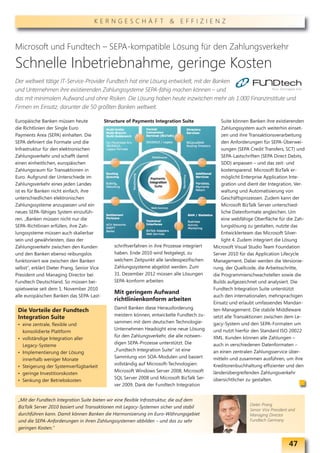 KERNGESCHÄFT & EFFIZIENZ



Microsoft und Fundtech – SEPA-kompatible Lösung für den Zahlungsverkehr

Schnelle Inbetriebnahme, geringe Kosten
Der weltweit tätige IT-Service-Provider Fundtech hat eine Lösung entwickelt, mit der Banken
und Unternehmen ihre existierenden Zahlungssysteme SEPA-fähig machen können – und
das mit minimalem Aufwand und ohne Risiken. Die Lösung haben heute inzwischen mehr als 1.000 Finanzinstitute und
Firmen im Einsatz, darunter die 50 größten Banken weltweit.

Europäische Banken müssen heute            Structure of Payments Integration Suite                 Suite können Banken ihre existierenden
die Richtlinien der Single Euro                                                                    Zahlungssystem auch weiterhin einset-
Payments Area (SEPA) einhalten. Die                                                                zen und ihre Transaktionsverarbeitung
SEPA definiert die Formate und die                                                                 den Anforderungen für SEPA-Überwei-
Infrastruktur für den elektronischen                                                               sungen (SEPA Credit Transfers, SCT) und
Zahlungsverkehr und schafft damit                                                                  SEPA-Lastschriften (SEPA Direct Debits,
einen einheitlichen, europäischen                                                                  SDD) anpassen – und das zeit- und
Zahlungsraum für Transaktionen in                                                                  kostensparend. Microsoft BizTalk er-
Euro. Aufgrund der Unterschiede im                                                                 möglicht Enterprise Application Inte-
Zahlungsverkehr eines jeden Landes                                                                 gration und dient der Integration, Ver-
ist es für Banken nicht einfach, ihre                                                              waltung und Automatisierung von
unterschiedlichen elektronischen                                                                   Geschäftsprozessen. Zudem kann der
Zahlungssysteme anzupassen und ein                                                                 Microsoft BizTalk Server unterschied-
neues SEPA-fähiges System einzufüh-                                                                liche Datenformate angleichen. Um
ren. „Banken müssen nicht nur die                                                                  eine webfähige Oberfläche für die Zah-
SEPA-Richtlinien erfüllen, ihre Zah-                                                               lungslösung zu gestalten, nutzte das
lungssysteme müssen auch skalierbar                                                                Entwicklerteam das Microsoft Silver-
sein und gewährleisten, dass der                                                                   light 4. Zudem integriert die Lösung
Zahlungsverkehr zwischen den Kunden             schriftverfahren in ihre Prozesse integriert   Microsoft Visual Studio Team Foundation
und den Banken ebenso reibungslos               haben. Ende 2010 wird festgelegt, zu           Server 2010 für das Application Lifecycle
funktioniert wie zwischen den Banken            welchem Zeitpunkt alle landesspezifischen      Management. Dabei werden die Versionie-
selbst“, erklärt Dieter Prang, Senior Vice      Zahlungssysteme abgelöst werden. Zum           rung, der Quellcode, die Arbeitsschritte,
President und Managing Director bei             31. Dezember 2012 müssen alle Lösungen         die Programmierschwachstellen sowie die
Fundtech Deutschland. So müssen bei-            SEPA-konform arbeiten.                         Builds aufgezeichnet und analysiert. Die
spielsweise seit dem 1. November 2010                                                          Fundtech Integration Suite unterstützt
                                                Mit geringem Aufwand
alle europäischen Banken das SEPA-Last-                                                        auch den internationalen, mehrsprachigen
                                                richtlinienkonform arbeiten
                                                                                               Einsatz und erlaubt umfassendes Mandan-
                                                Damit Banken diese Herausforderung
 Die Vorteile der Fundtech                                                                     ten-Management. Die stabile Middleware
                                                meistern können, entwickelte Fundtech zu-
 Integration Suite                                                                             setzt alle Transaktionen zwischen dem Le-
                                                sammen mit dem deutschen Technologie-          gacy-System und den SEPA-Formaten um
 • eine zentrale, flexible und
                                                Unternehmen Headsight eine neue Lösung         und nutzt hierfür den Standard ISO 20022
   konsolidierte Plattform
                                                für den Zahlungsverkehr, die alle notwen-      XML. Kunden können alle Zahlungen –
 • vollständige Integration aller
                                                digen SEPA-Prozesse unterstützt. Die           auch in verschiedenen Datenformaten –
   Legacy-Systeme
                                                „Fundtech Integration Suite“ ist eine          an einen zentralen Zahlungsservice über-
 • Implementierung der Lösung
                                                Sammlung von SOA-Modulen und basiert           mitteln und zusammen ausführen, um ihre
   innerhalb weniger Monate
                                                vollständig auf Microsoft-Technologien:        Kreditorenbuchhaltung effizienter und den
 • Steigerung der Systemverfügbarkeit
                                                Microsoft Windows Server 2008, Microsoft       länderübergreifenden Zahlungsverkehr
 • geringe Investitionskosten
                                                SQL Server 2008 und Microsoft BizTalk Ser-     übersichtlicher zu gestalten.
 • Senkung der Betriebskosten
                                                ver 2009. Dank der Fundtech Integration


 „Mit der Fundtech Integration Suite bieten wir eine flexible Infrastruktur, die auf dem
                                                                                                                Dieter Prang
 BizTalk Server 2010 basiert und Transaktionen mit Legacy-Systemen sicher und stabil
                                                                                                                Senior Vice President and
 durchführen kann. Damit können Banken die Harmonisierung im Euro-Währungsgebiet                                Managing Director
 und die SEPA-Anforderungen in ihren Zahlungssystemen abbilden – und das zu sehr                                Fundtech Germany
 geringen Kosten.”


                                                                                                                                     47
 