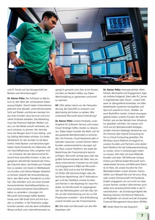 und IT-Trends auf das Kerngeschäft der           gänglich gemacht wird. Das ist ein Ansatz,   Dr. Rainer Pöltz: Interoperabilität, Wahl-
Banken und Versicherungen?                       mit dem wir Banken helfen, aus Daten         freiheit, Reichweite und Engagement. Egal,
                                                 Wertschöpfung zu generieren und somit        ob mobiles Endgerät, Slate oder PC, Server
Dr. Rainer Pöltz: Der Schlüssel zu Wachs-
                                                 zu wachsen.                                  in Eigenbetrieb oder Cloud – unsere Soft-
tum ist, den Wert der vorhandenen Daten
                                                                                              ware ist übergreifend einsetzbar, mit allen
auszuschöpfen. Damit haben Unternehmen           KF: CIOs stehen damit vor der Herausfor-
                                                                                              bestehenden Systemen kompatibel und
jederzeit eine aktuelle, unternehmensweite       derung, das Geschäft zu erneuern und
                                                                                              lässt sich sowohl im Front-, Middle- als
Sicht auf Risiken und können darüber hin-        gleichzeitig die Kosten zu senken. Wie       auch Backoffice nutzen. Unsere Lösungsan-
aus ihren Kunden neue Services und inno-         unterstützt Microsoft diese Entwicklung?     gebote bieten unseren Kunden die Wahl-
vative Produkte anbieten. Das Marketing                                                       freiheit, wie sie den Betrieb ihrer Infrastruk-
                                                 Dr. Rainer Pöltz: Unsere Produkte, unser
muss das Potenzial digitaler Medien nut-                                                      tur gestalten möchten. Sie müssen sich
                                                 Angebot für Software+Service und unsere
zen, um die Marke sowohl verbreiten, als                                                      nicht auf ein Betriebsmodell festlegen,
                                                 Cloud-Strategie helfen, Kosten zu reduzie-
auch schützen zu können. Der Vertrieb                                                         sondern können beliebige Variationen von
                                                 ren. Dabei haben Kunden die Wahl, sich für
muss die Margen durch Cross-Selling- und                                                      On-Premise über Hybrid Computing bis
                                                 das passende Betriebsmodell zu entschei-
Up-Selling-Aktivitäten erhöhen. Ein tiefes                                                    hin zu Cloud Computing gestalten. Die
                                                 den: On-Premise, Cloud-basierend oder in
Verständnis für den Kunden ist die Basis                                                      Windows Azure Platform ermöglicht es
                                                 hybriden Szenarien. Unsere Partner liefern
hierfür. Viele Banken und Versicherungen                                                      unseren Kunden und Partnern, eine skalier-
                                                 Kunden nutzenorientierte Lösungen auf
haben heute Dutzende von Datensilos, die                                                      bare Plattform für die Softwareentwicklung
                                                 der Basis unserer Plattform, die exakt die
von Geschäftsprozess-Silos umgeben sind                                                       zu nutzen, ohne in Vorleistungen treten
                                                 Bedürfnisse der Finanzindustrie berück-
– ein Umstand, der das ökonomische Po-                                                        zu müssen. Mit mehr als einer Milliarde
                                                 sichtigen. Microsoft verfügt dazu über das
tenzial ihres Geschäfts limitiert. In den ver-                                                Kunden und über 700 Millionen Unique
                                                 größte Partnernetzwerk der Welt. Kein an-
gangenen Jahrzehnten bestand der Fokus                                                        Visitors pro Monat bietet Microsoft reich-
                                                 deres Unternehmen investiert so viel Geld
der Industrie darin, die Kosten pro Transak-                                                  weitenstarke Services und Mehrwert-Diens-
                                                 und Engagement in R&D wie Microsoft –
tion zu senken. Um heute im Wettbewerb                                                        te im Netz, die unsere Kunden für ihre
                                                 im Jahr 2010 sind es fast 9,6 Milliarden
um Kunden und höhere Margen bestehen                                                          Werbeaktivitäten nutzen können. Hierzu
                                                 US-Dollar. Wir berücksichtigen stets die
zu können, besteht die Herausforderung                                                        zählen zum Beispiel die Live Services, Bing
                                                 fachlichen Bedürfnisse, die IT-Anforderun-
darin, den Wert einer Transaktion zu erhö-                                                    oder unsere Partnerschaft mit Facebook.
                                                 gen und das Feedback unserer Kunden
hen. Das erfordert, sich von einer transak-                                                   Zudem engagieren wir uns nicht nur über
                                                 und Partner in der Roadmap für neue Pro-     unsere Partner, sondern übernehmen auch
tionsorientierten Geschäftsarchitektur zu
                                                 dukte. So hat Microsoft im vergangenen       selbst eine verantwortliche Rolle in der Fi-
einer kundenorientierten Geschäftsarchi-
                                                 Jahr das Betriebssystem und den SQL-Ser-     nanzindustrie – als Gründungsmitglied des
tektur zu verändern. Lösungen mit
                                                 ver um die Unterstützung von bis zu 256      Banking Industry Architecture Networks,
Microsoft-Technologie helfen Banken
                                                 Prozessoren erweitert – eine Anforderung     als Mitglieder von Acord und der European
heute, eine 360-Grad-Sicht auf ihre Kun-
                                                 unserer Kunden aus der Finanzindustrie.      Financial Management Association (EFMA).
den zu erhalten, in der Datensilos aufge-
brochen werden und das darin enthaltene          KF: Wie hebt sich Microsoft von den Mit-     KF: Vielen Dank für das Gespräch.
Wissen einfach und unternehmensweit zu-          bewerbern ab?

                                                                                                                                      7
 