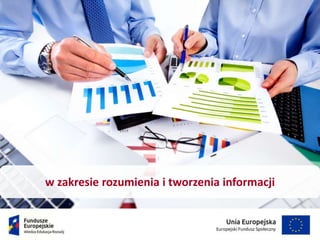 w zakresie rozumienia i tworzenia informacji
 