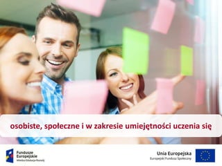 osobiste, społeczne i w zakresie umiejętności uczenia się
 