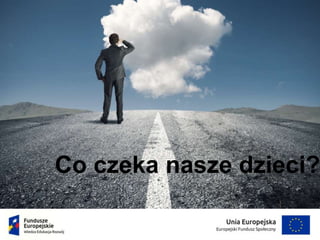 Co czeka nasze dzieci?
 