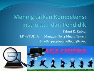 Fahmi R. Kubra
LP3-STUDIA Jl. Manggis No. 4 Muara Teweh
HP 081349546044, 081519384565

 