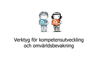 Verktyg för kompetensutveckling
    och omvärldsbevakning
 