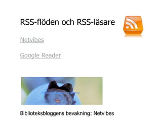 RSS-flöden och RSS-läsare

Netvibes

Google Reader




Biblioteksbloggens bevakning: Netvibes
 