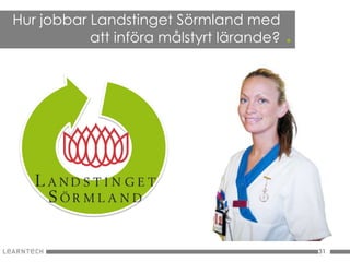 Hur jobbar Landstinget Sörmland med
           att införa målstyrt lärande?   .




                                              31
 