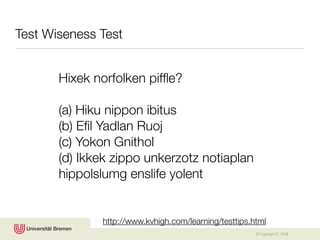 Test Wiseness Test


       Hixek norfolken pifﬂe?

       (a) Hiku nippon ibitus
       (b) Eﬁl Yadlan Ruoj
       (c) Yokon Gnithol
       (d) Ikkek zippo unkerzotz notiaplan
       hippolslumg enslife yolent


              http://www.kvhigh.com/learning/testtips.html
                                                       © Karsten D. Wolf
 