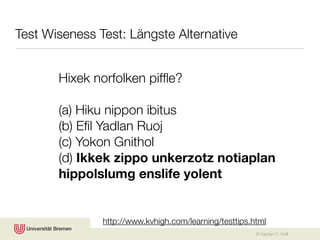 Test Wiseness Test: Längste Alternative


       Hixek norfolken pifﬂe?

       (a) Hiku nippon ibitus
       (b) Eﬁl Yadlan Ruoj
       (c) Yokon Gnithol
       (d) Ikkek zippo unkerzotz notiaplan
       hippolslumg enslife yolent


               http://www.kvhigh.com/learning/testtips.html
                                                        © Karsten D. Wolf
 