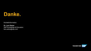 Danke.
Kontaktinformation:
Dr. Lars Satow
SAP Knowledge & Education
lars.satow@sap.com
 