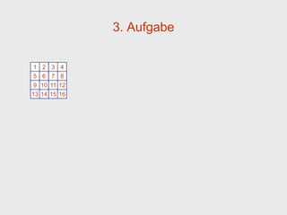 3. Aufgabe

1 2 3 4
5 6 7 8
9 10 11 12
13 14 15 16
 
