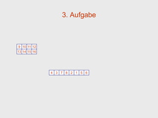 3. Aufgabe



9 10 11 12
13 14 15 16




              4 3 7 8 2 1 5 6
 