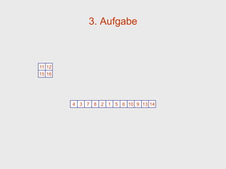 3. Aufgabe



11 12
15 16




        4 3 7 8 2 1 5 6 10 9 13 14
 