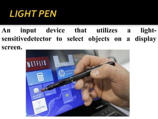 An input device that utilizes a light-
sensitivedetector to select objects on a display
screen.
 