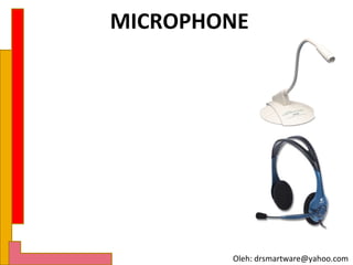 MICROPHONE




        Oleh: drsmartware@yahoo.com
 