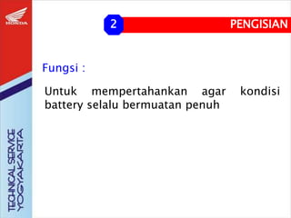 Fungsi :
Untuk mempertahankan agar kondisi
battery selalu bermuatan penuh
PENGISIAN
2
 