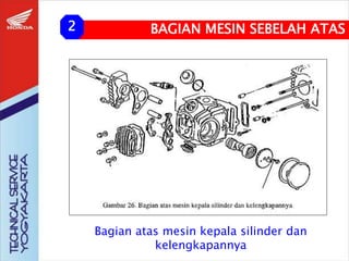 Bagian atas mesin kepala silinder dan
kelengkapannya
BAGIAN MESIN SEBELAH ATAS
2
 