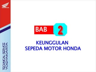 KEUNGGULAN
SEPEDA MOTOR HONDA
BAB
 