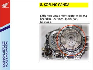 8. KOPLING GANDA
Berfungsi untuk mencegah terjadinya
hentakan saat masuk gigi satu
transmisi
 