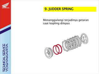9. JUDDER SPRING
Menanggulangi terjadinya getaran
saat kopling dilepas
 