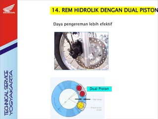 14. REM HIDROLIK DENGAN DUAL PISTON
Daya pengereman lebih efektif
Dual Piston
 