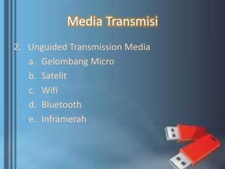 Media Transmisi
2. Unguided Transmission Media
a. Gelombang Micro
b. Satelit
c. Wifi
d. Bluetooth
e. Inframerah
 