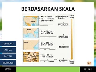 KELUAR
BERDASARKAN SKALA
MENU
INDIKATOR
MATERI
LATIHAN
REFERENSI
 