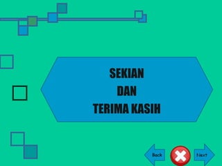 Back
SEKIAN
DAN
TERIMA KASIH
 